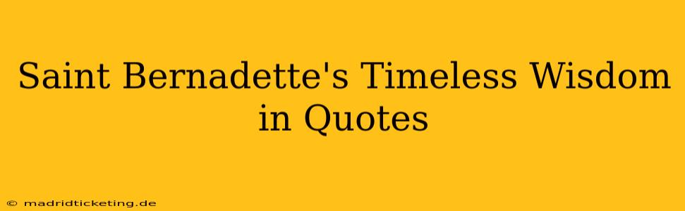 Saint Bernadette's Timeless Wisdom in Quotes