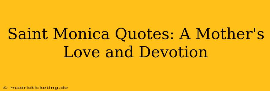 Saint Monica Quotes: A Mother's Love and Devotion