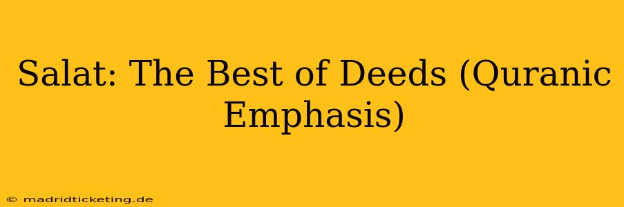 Salat: The Best of Deeds (Quranic Emphasis)