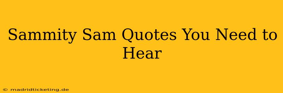 Sammity Sam Quotes You Need to Hear