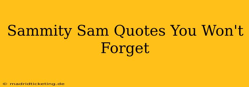 Sammity Sam Quotes You Won't Forget
