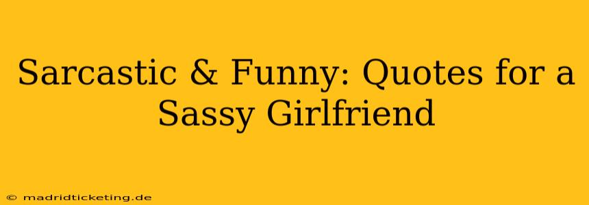 Sarcastic & Funny: Quotes for a Sassy Girlfriend