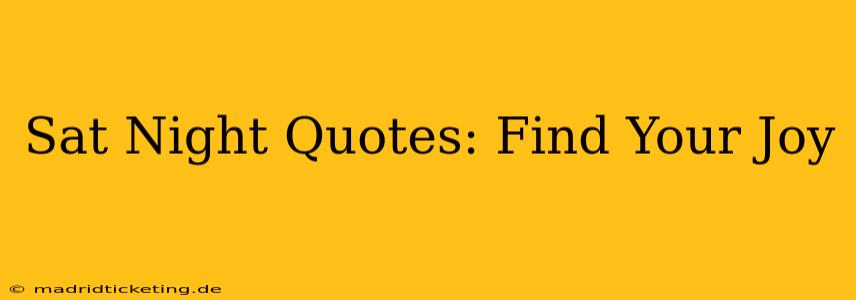 Sat Night Quotes: Find Your Joy