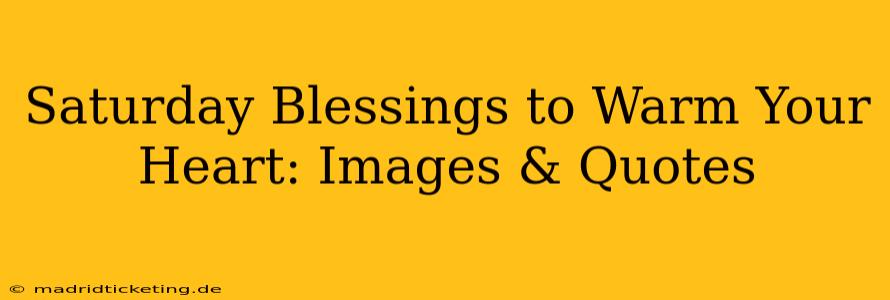 Saturday Blessings to Warm Your Heart: Images & Quotes