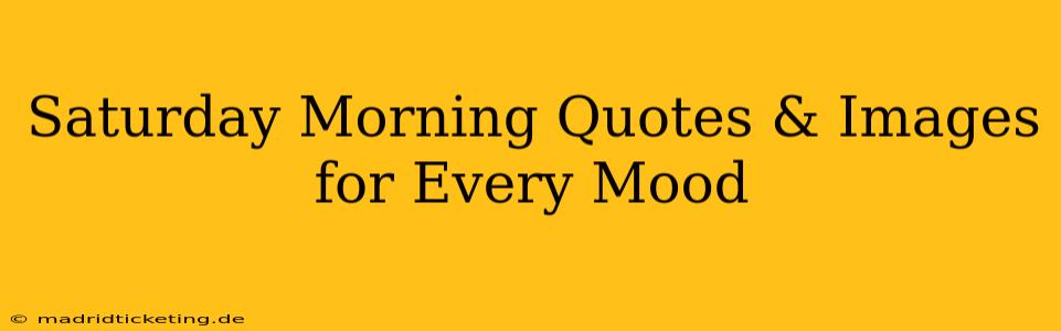 Saturday Morning Quotes & Images for Every Mood