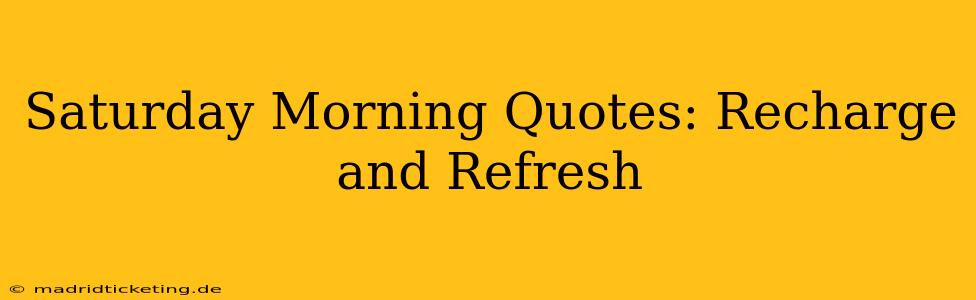 Saturday Morning Quotes: Recharge and Refresh