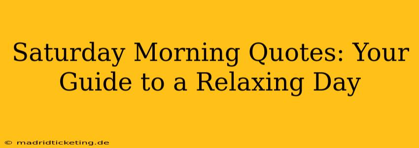 Saturday Morning Quotes: Your Guide to a Relaxing Day