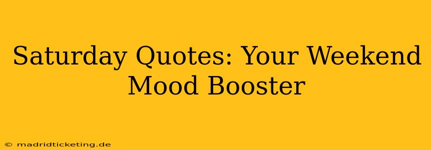 Saturday Quotes: Your Weekend Mood Booster