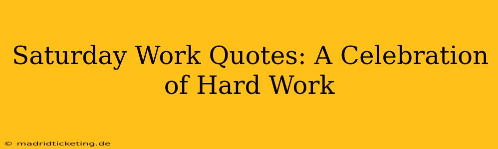 Saturday Work Quotes: A Celebration of Hard Work