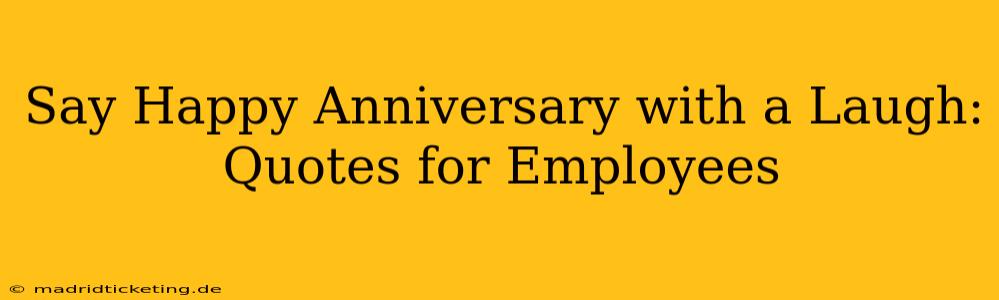 Say Happy Anniversary with a Laugh: Quotes for Employees