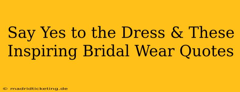 Say Yes to the Dress & These Inspiring Bridal Wear Quotes