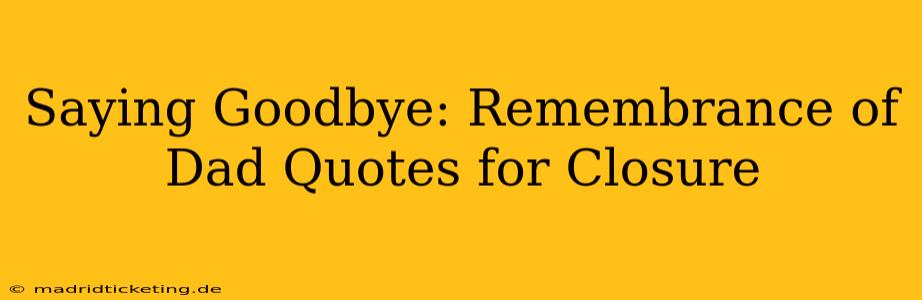 Saying Goodbye: Remembrance of Dad Quotes for Closure