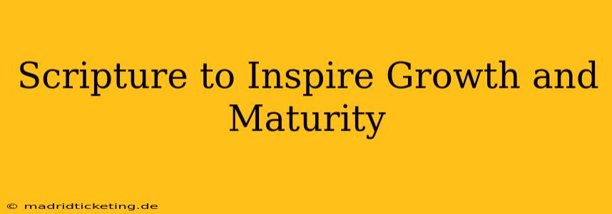 Scripture to Inspire Growth and Maturity