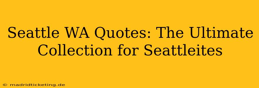 Seattle WA Quotes: The Ultimate Collection for Seattleites