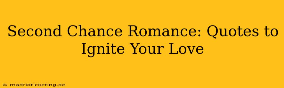 Second Chance Romance: Quotes to Ignite Your Love