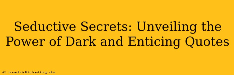 Seductive Secrets: Unveiling the Power of Dark and Enticing Quotes