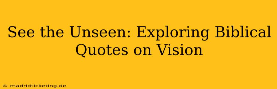 See the Unseen: Exploring Biblical Quotes on Vision