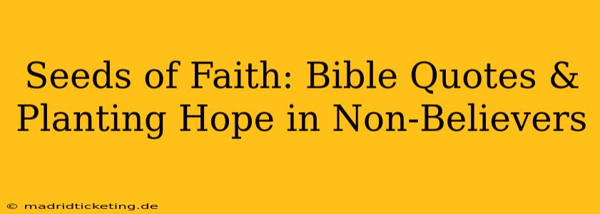 Seeds of Faith: Bible Quotes & Planting Hope in Non-Believers