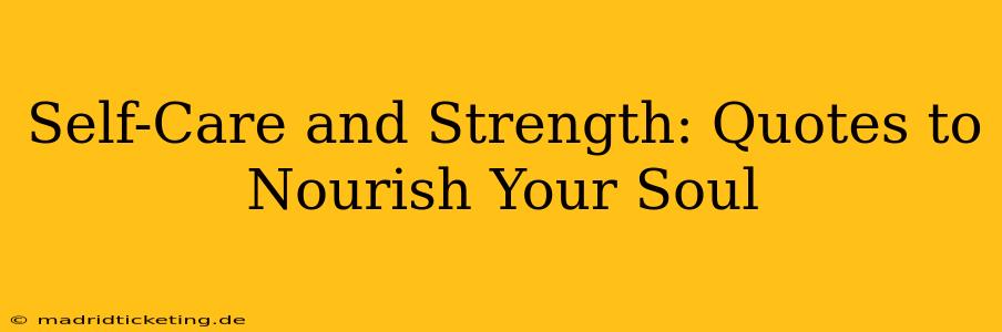 Self-Care and Strength: Quotes to Nourish Your Soul
