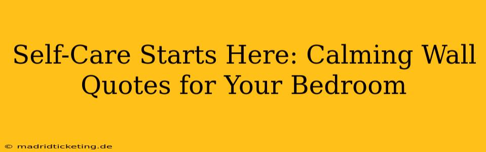 Self-Care Starts Here: Calming Wall Quotes for Your Bedroom