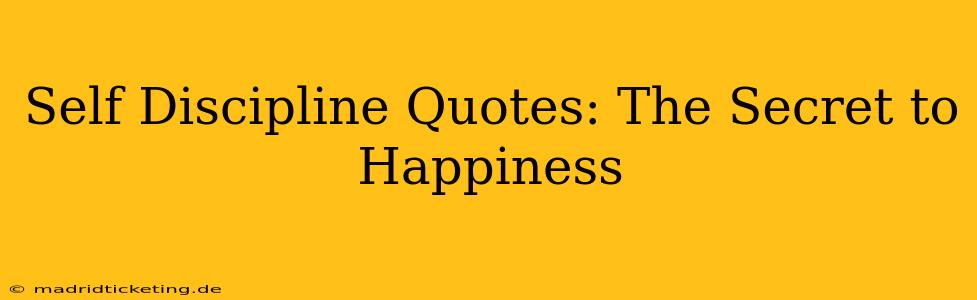 Self Discipline Quotes: The Secret to Happiness