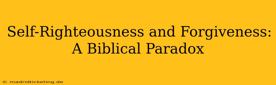 Self-Righteousness and Forgiveness: A Biblical Paradox