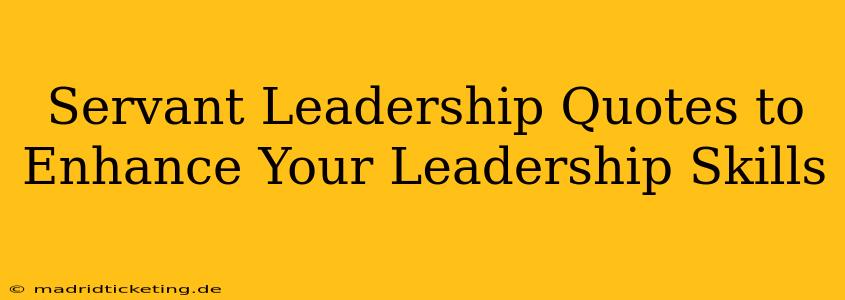 Servant Leadership Quotes to Enhance Your Leadership Skills