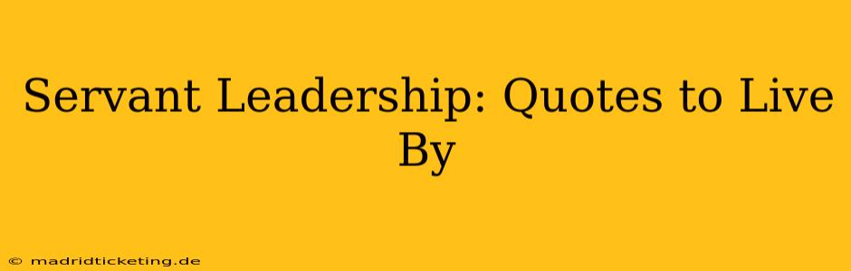 Servant Leadership: Quotes to Live By