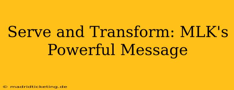 Serve and Transform: MLK's Powerful Message