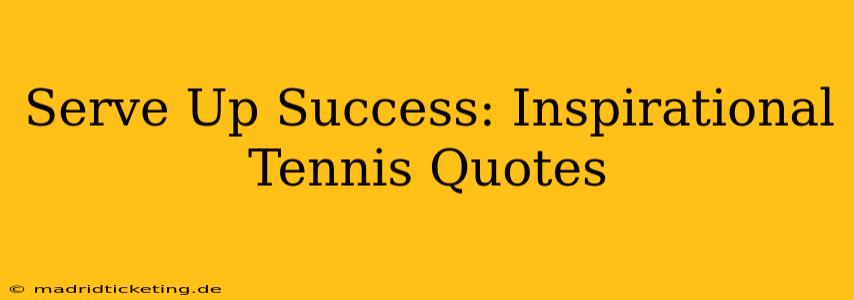 Serve Up Success: Inspirational Tennis Quotes
