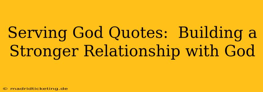Serving God Quotes:  Building a Stronger Relationship with God