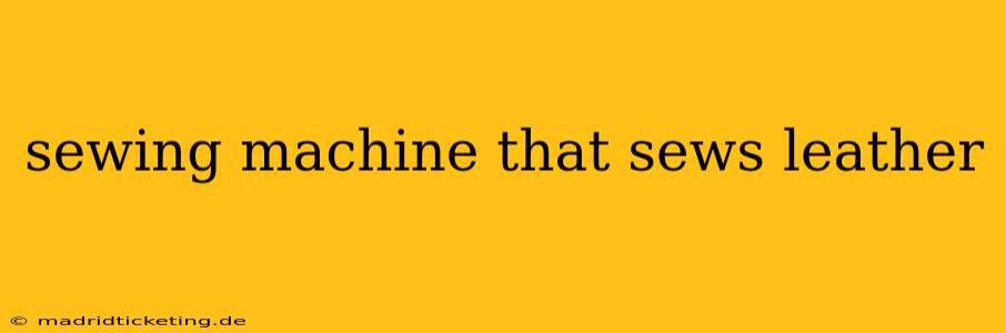 sewing machine that sews leather