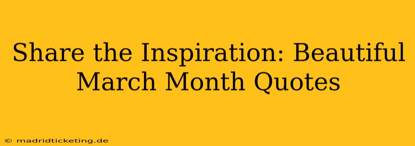Share the Inspiration: Beautiful March Month Quotes