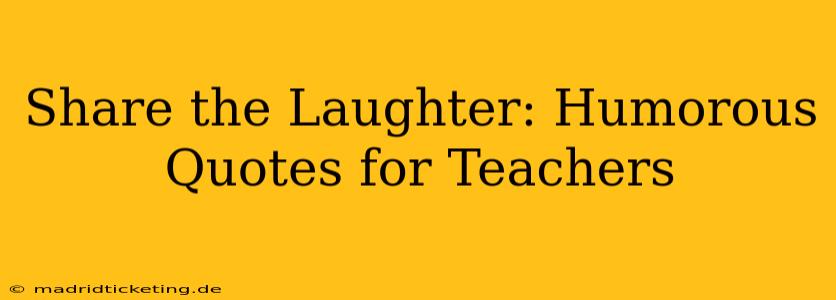 Share the Laughter: Humorous Quotes for Teachers