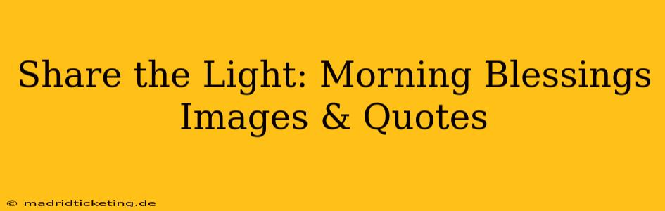 Share the Light: Morning Blessings Images & Quotes