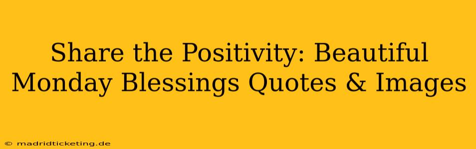 Share the Positivity: Beautiful Monday Blessings Quotes & Images