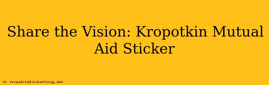 Share the Vision: Kropotkin Mutual Aid Sticker