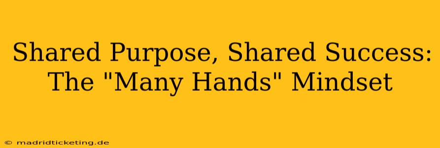 Shared Purpose, Shared Success: The "Many Hands" Mindset