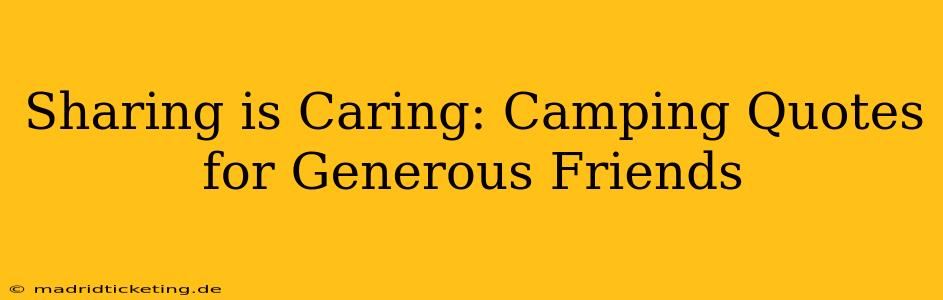 Sharing is Caring: Camping Quotes for Generous Friends