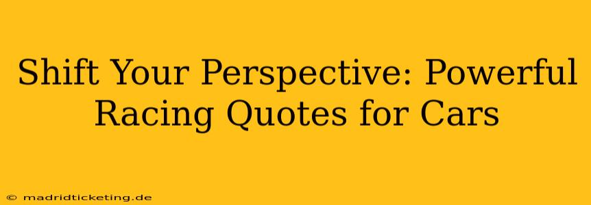 Shift Your Perspective: Powerful Racing Quotes for Cars