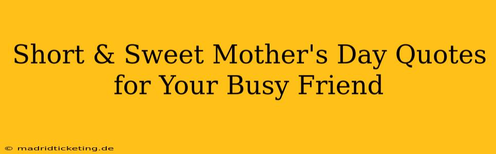 Short & Sweet Mother's Day Quotes for Your Busy Friend