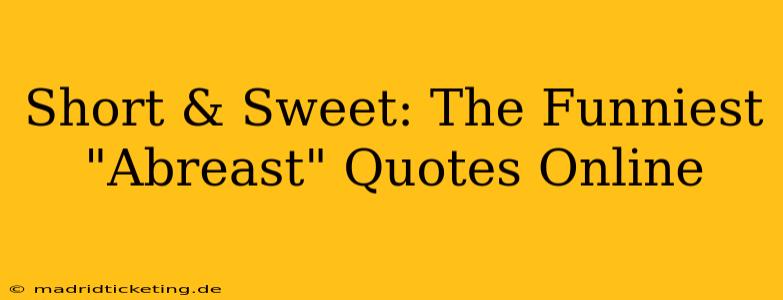Short & Sweet: The Funniest "Abreast" Quotes Online