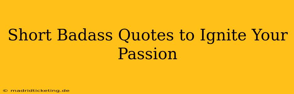 Short Badass Quotes to Ignite Your Passion