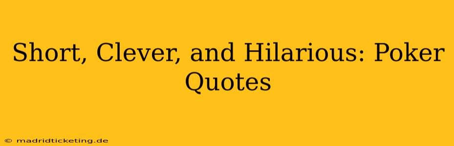 Short, Clever, and Hilarious: Poker Quotes