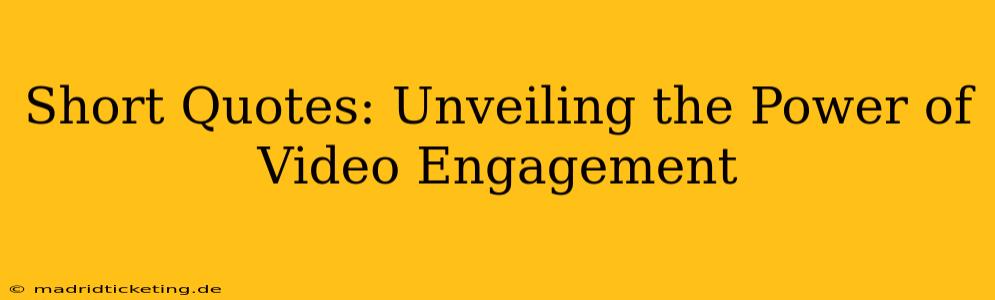 Short Quotes: Unveiling the Power of Video Engagement
