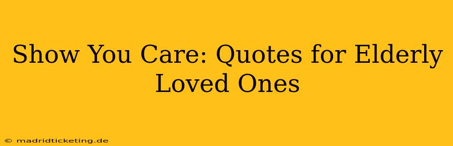 Show You Care: Quotes for Elderly Loved Ones