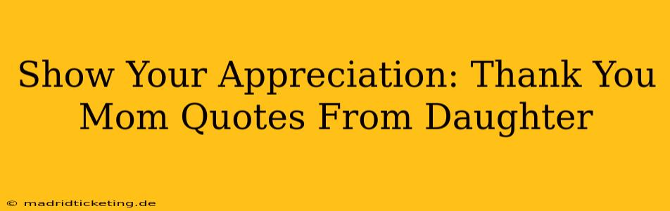 Show Your Appreciation: Thank You Mom Quotes From Daughter