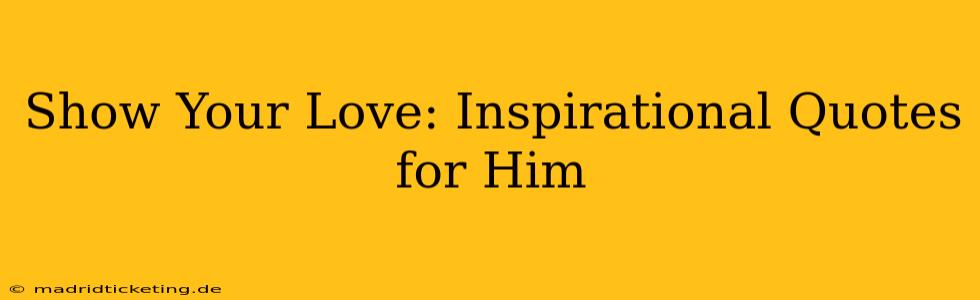 Show Your Love: Inspirational Quotes for Him