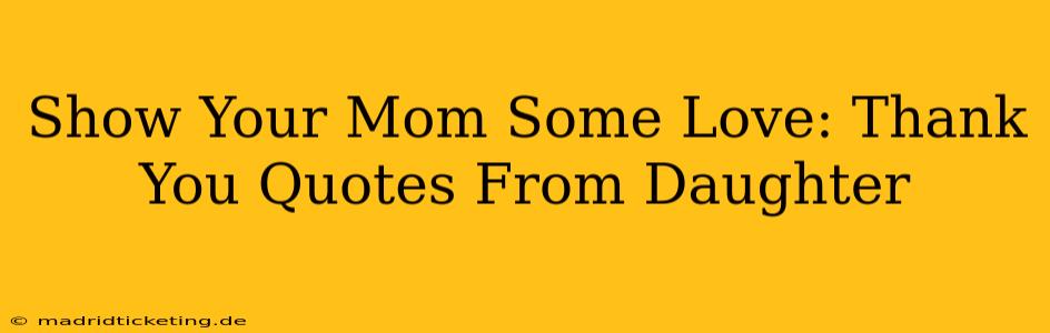 Show Your Mom Some Love: Thank You Quotes From Daughter
