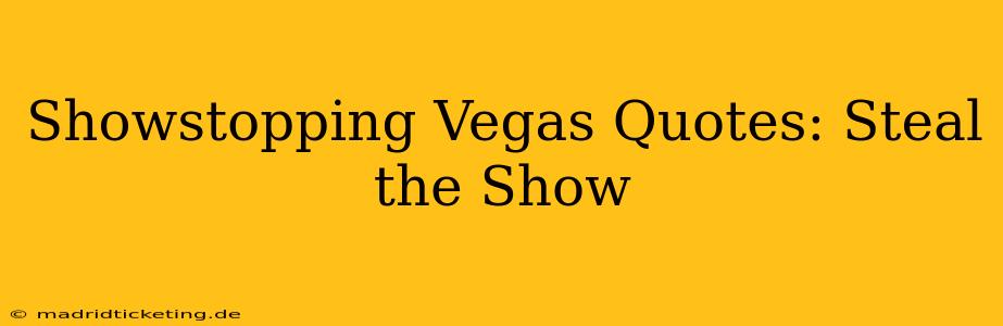 Showstopping Vegas Quotes: Steal the Show